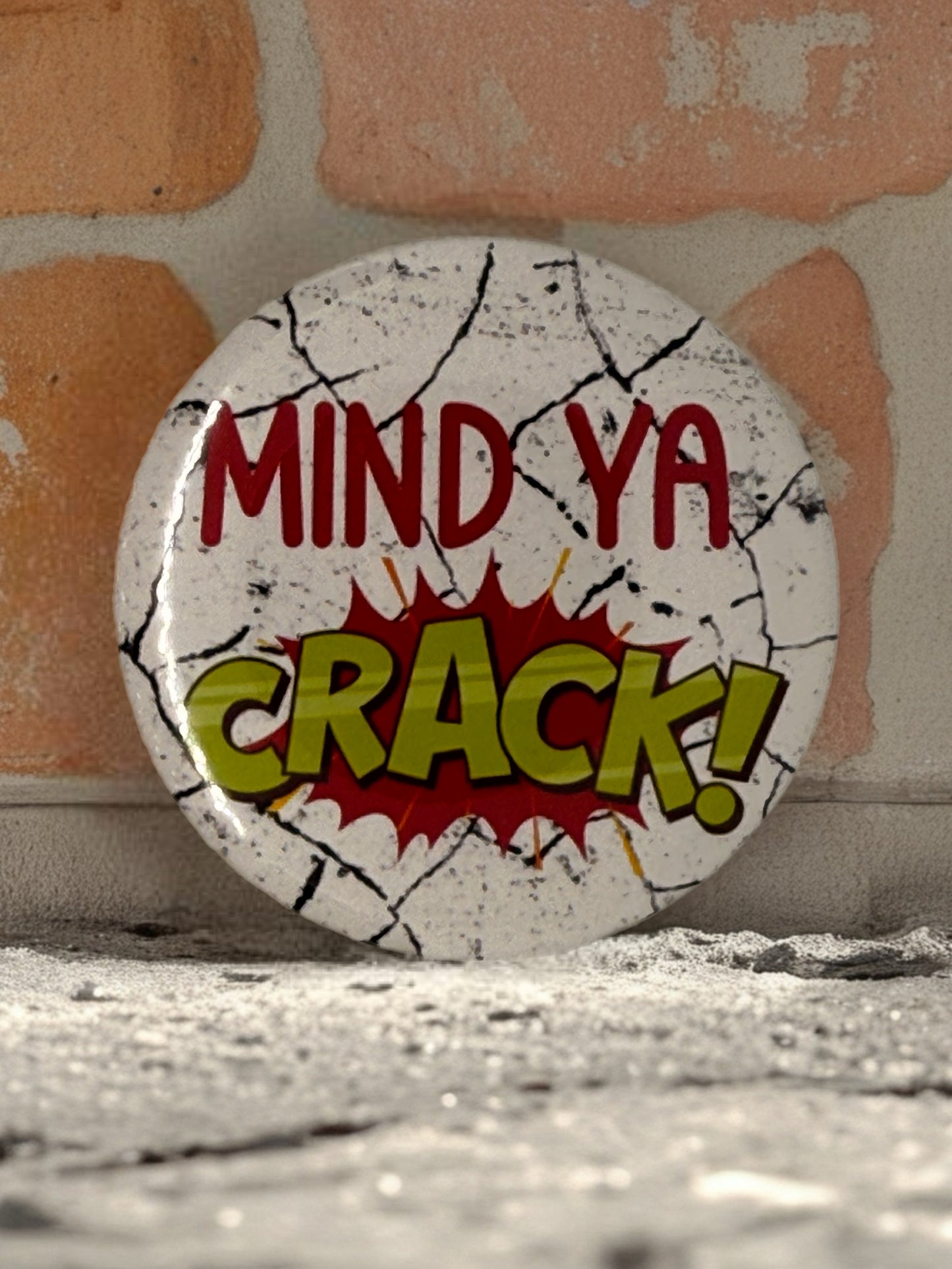Mind Ya Crack Pin Badge | Funny Comic Style