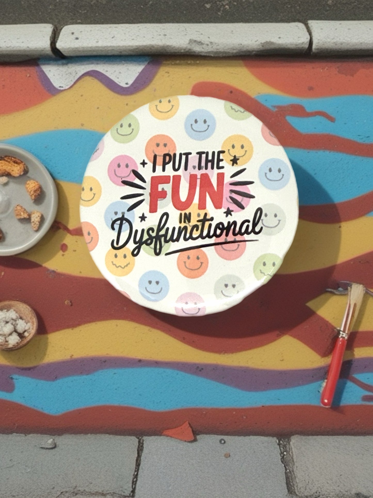 I Put the Fun in Dysfunctional Pin Badge | Funny Humour Gift
