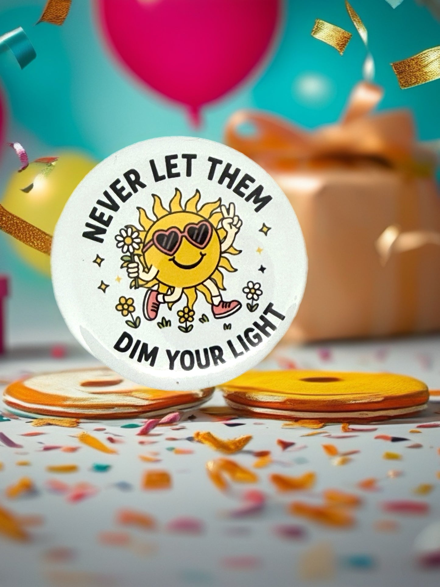 Never Let Them Dim Your Light Sun Pin Badge | Inspirational Gift | Funny