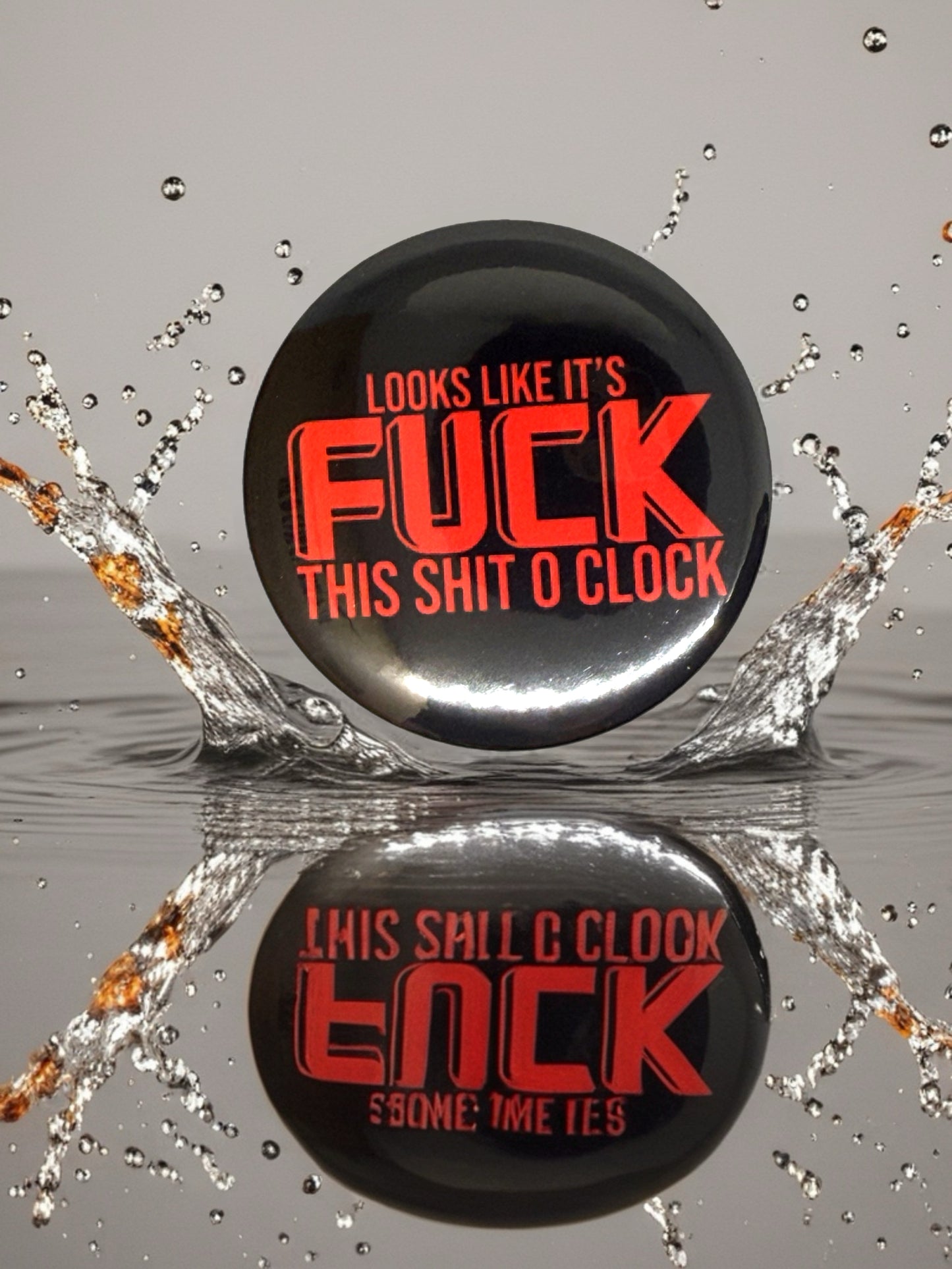 Looks Like it's F**k This S**t O'clock | Bottle Opener or Pin Badge | Adult Humour Gift