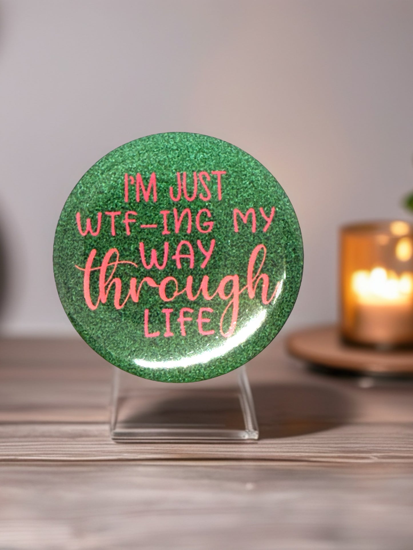 Funny "I'm Just WTF-ing My Way Through Life" | Pin Badge or Pocket Mirror