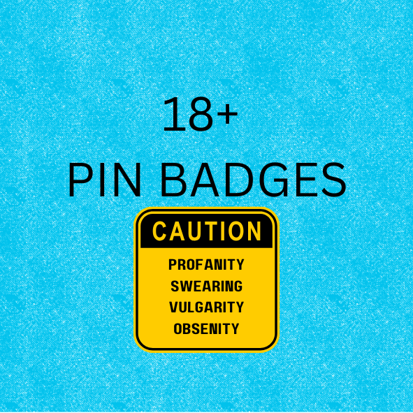 18+ Pin Bagdes