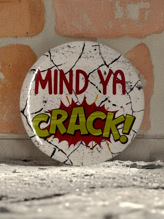 Mind Ya Crack Pin Badge | Funny Comic Style