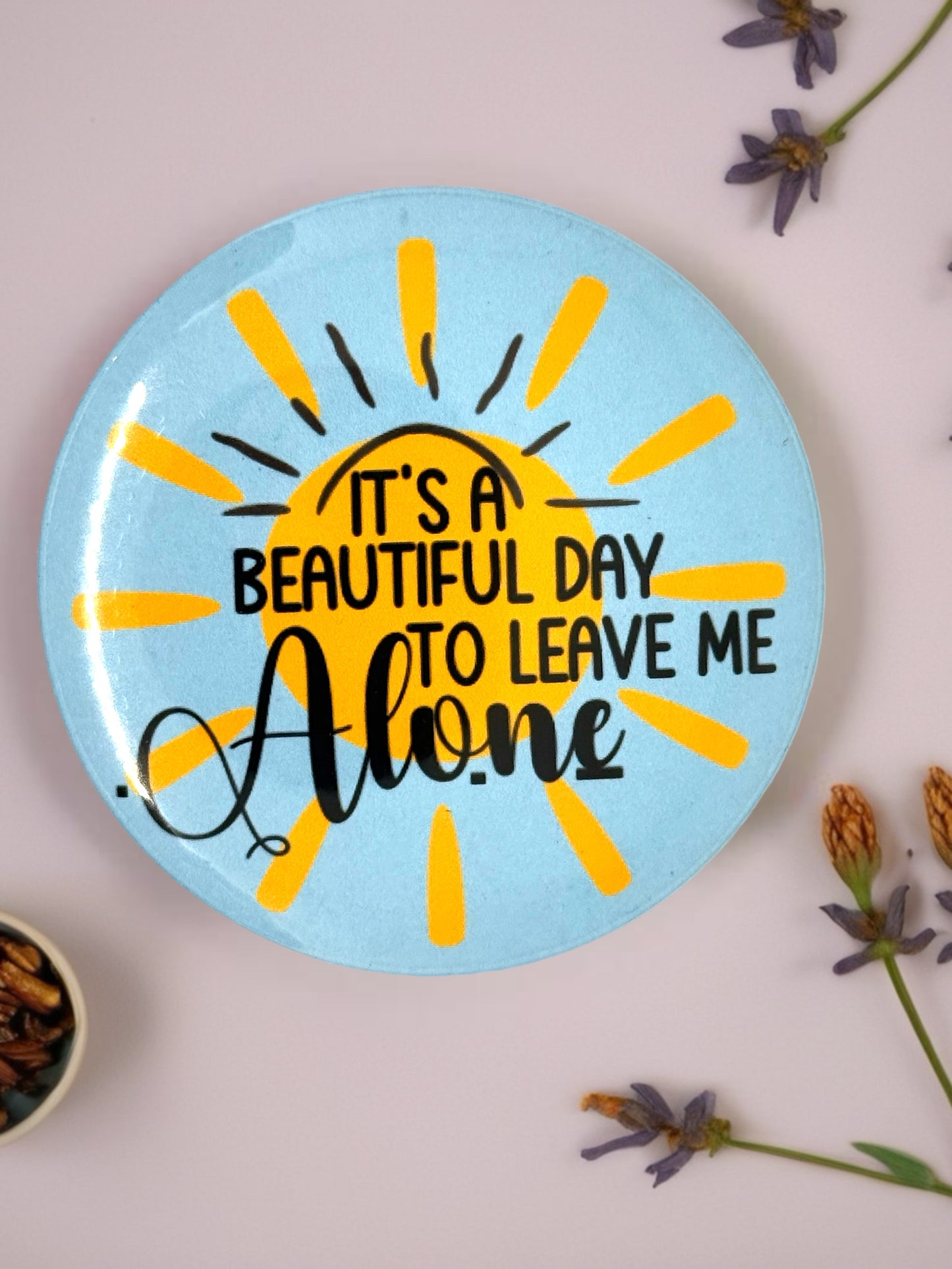 It's a Beautiful Day to Leave Me Alone | Funny Sunshine Badge