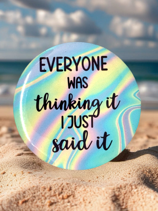 Everyone Was Thinking It I Just Said It Pin Badge | Funny Badge