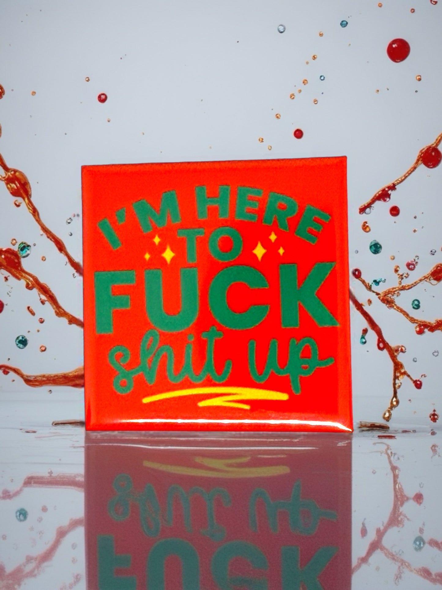 I'm Here To F*ck Sh*t Up Fridge Magnet | Bright Décor