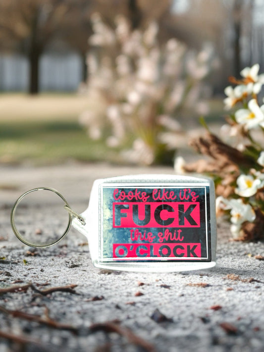 Looks Like Its F*ck This Sh*t O'clock | Funny/Rude Acrylic Keyring | Novelty