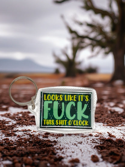 Looks Like Its F*ck This Sh*t O'clock | Funny/Rude Acrylic Keyring | Novelty