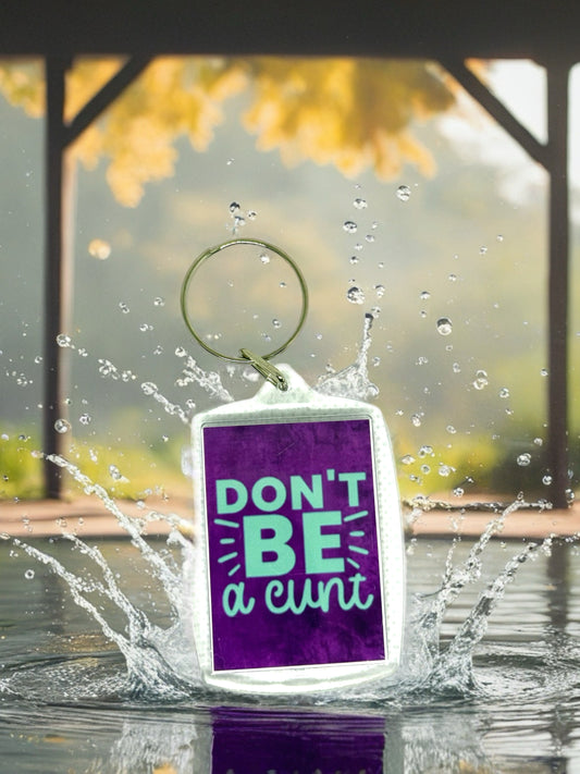 Don't Be A C*nt | Funny/Rude Acrylic Keyring | Novelty