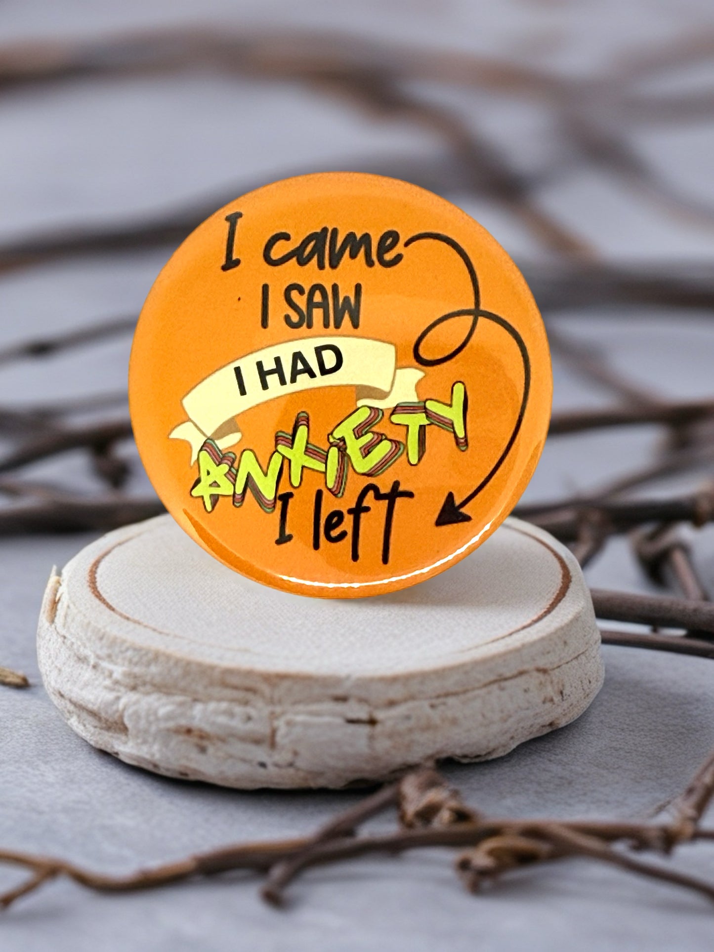 I Came I Saw I Had Anxiety I Left Pin Badge | Funny Gift