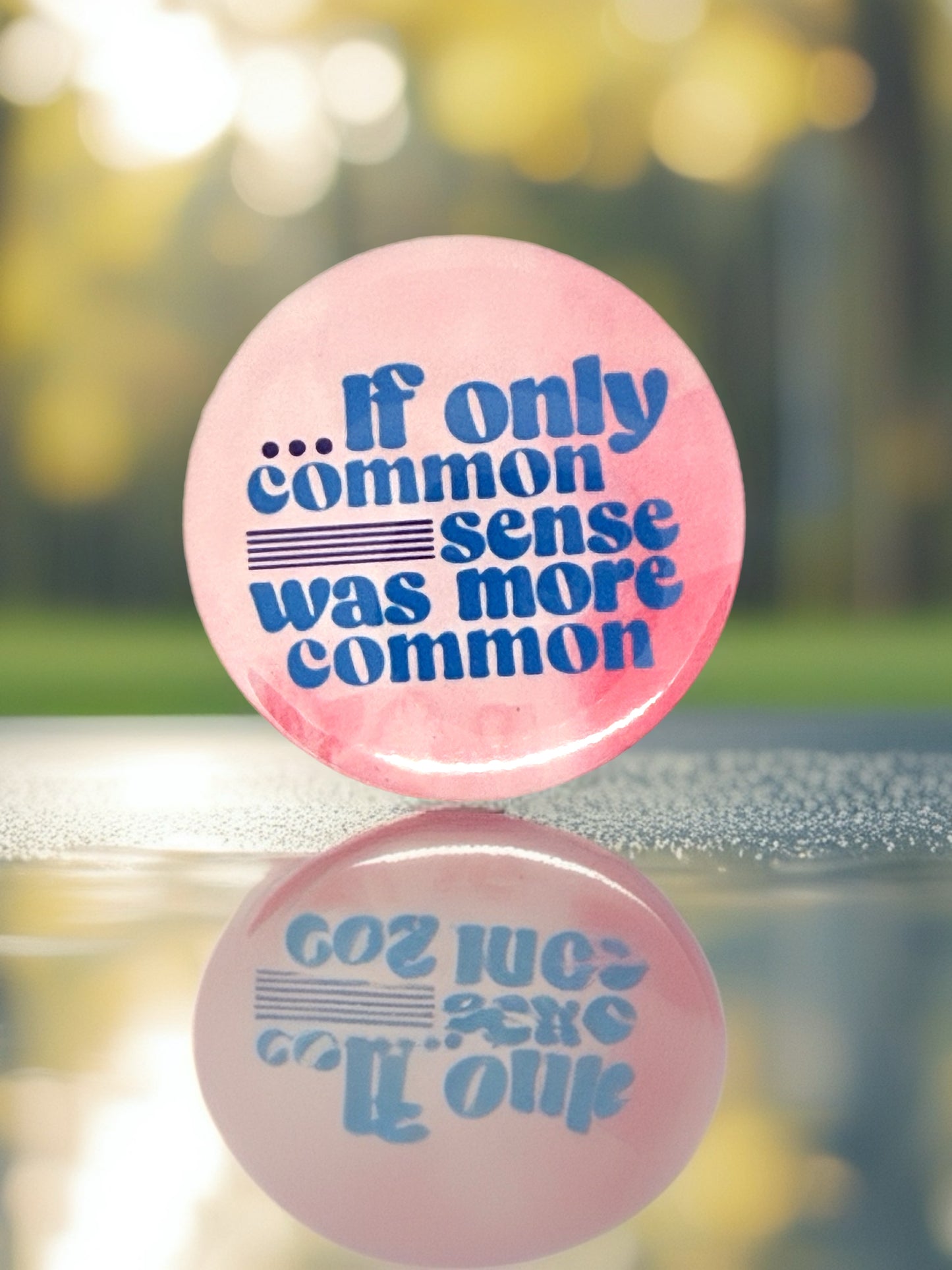 If Only Common Sense Was More Common | Funny Pin Badge