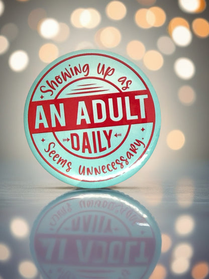 Showing Up as an Adult Daily... Pin Badge |  Funny