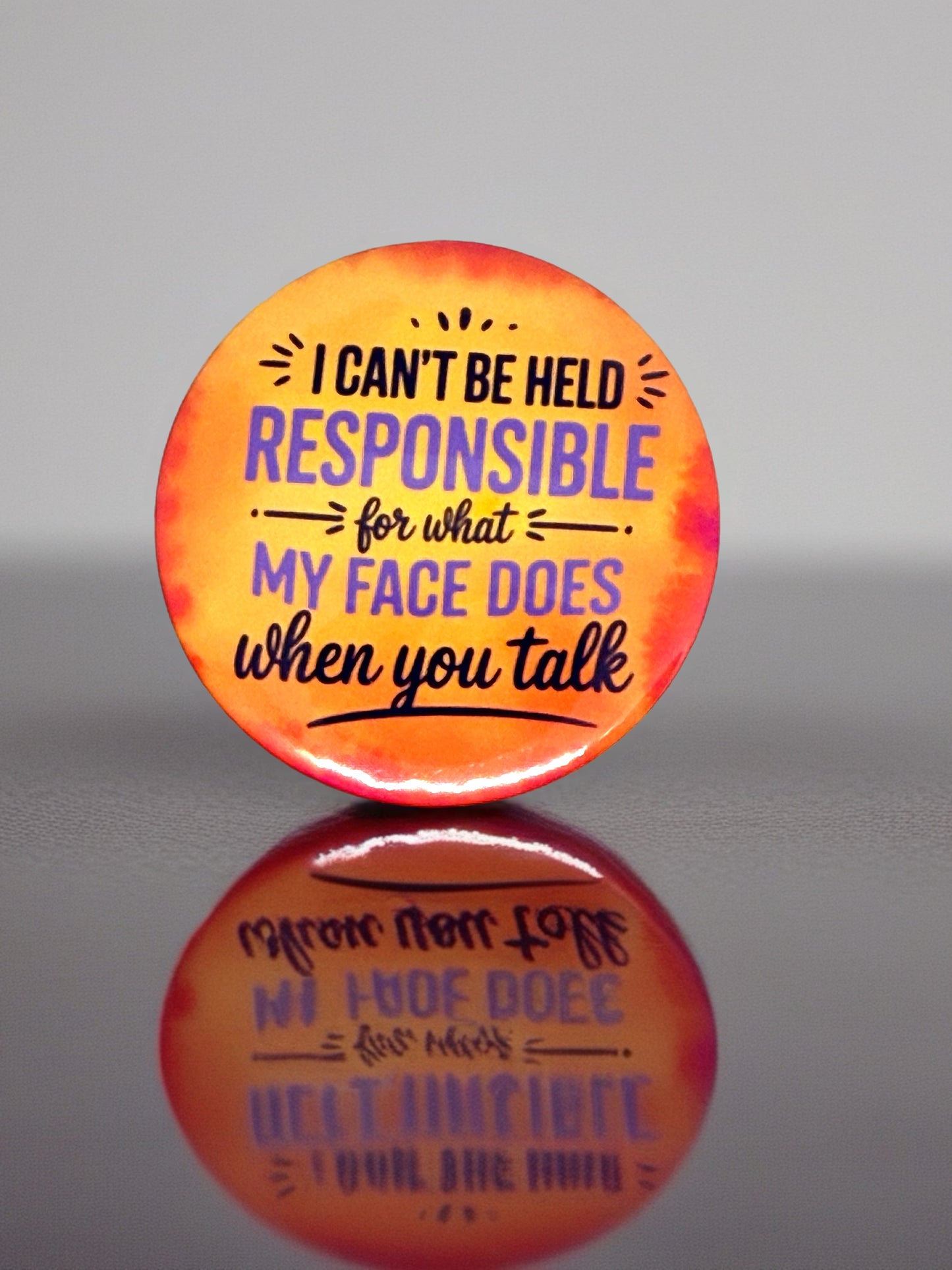 I Can't Be Held Responsible for What My Face Does | Pin Badge