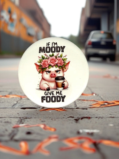 If I'm Moody Give Me Foody | Pig | Pin Badge