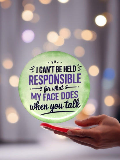I Can't Be Held Responsible for What My Face Does | Pin Badge