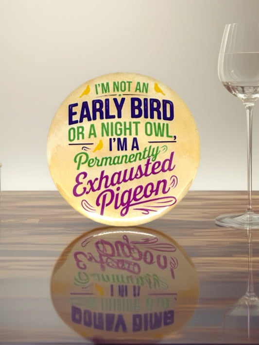 Permanently Exhausted Pigeon Pin Badge | Funny Tired Person Gift