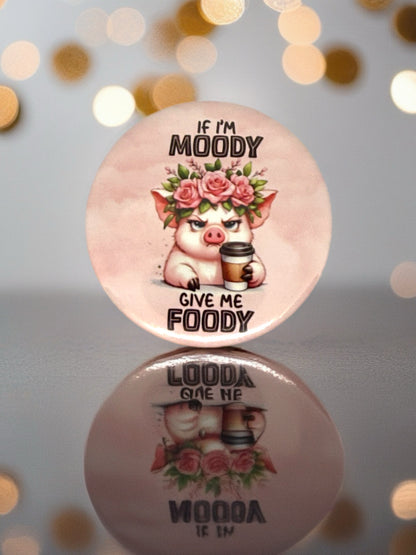 If I'm Moody Give Me Foody | Pig | Pin Badge