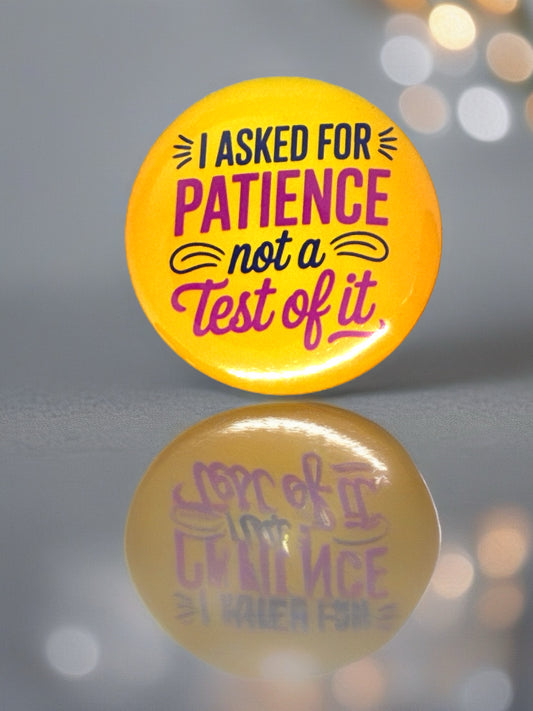 I Asked for Patience Not a Test of It Pin Badge | Funny Humour Gift