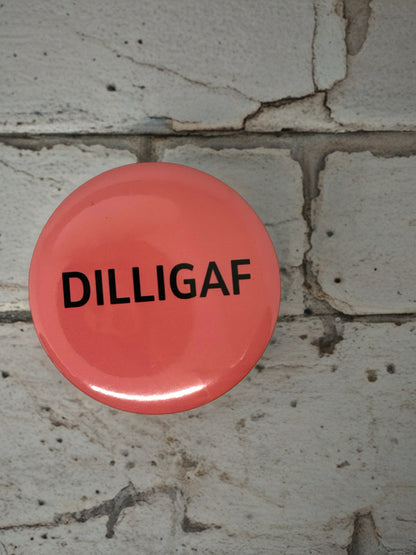 DILLIGAF | Pin Badge | Funny Sarcastic Novelty Gift