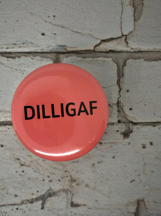 DILLIGAF | Pin Badge | Funny Sarcastic Novelty Gift