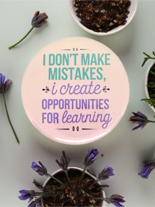 I Don't Make Mistakes, I Create Opportunities for Learning | Pin Badge