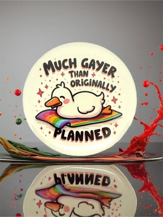 Much Gayer Than Originally Planned Pin Badge | LGBTQ+ Pride Gift