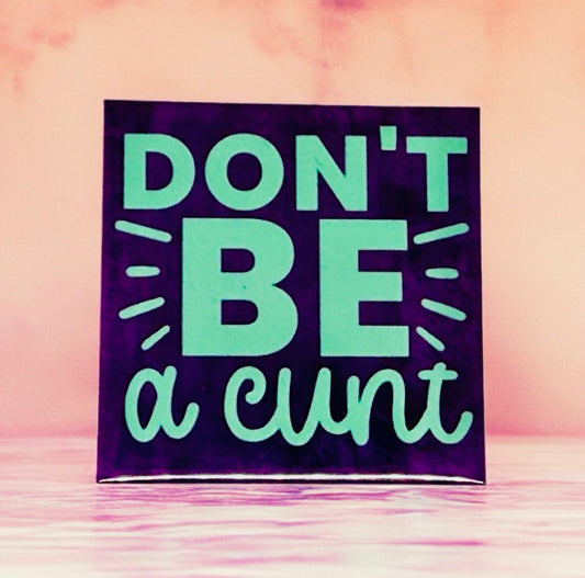 Don't Be A C**t Fridge Magnet | Bright Décor